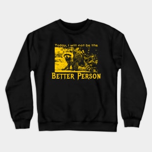 Today, I will not be the better person raccoon Crewneck Sweatshirt